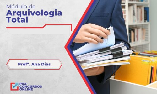 ARQUIVOLOGIA TOTAL PRA CONCURSOS – MÓDULO BÁSICO – PROFESSORA ANA DIAS