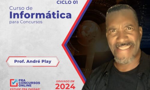 INFORMÁTICA PRA CONCURSOS 2024 – ATUALIZADO – PROFESSOR ANDRÉ PLAY