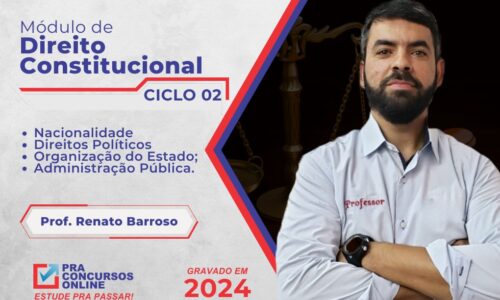 DIREITO CONSTITUCIONAL PRA CONCURSOS – CICLO 2 – MÓDULO 2024 – TEORIA COM EXERCÍCIOS – PROFESSOR RENATO BARROSO