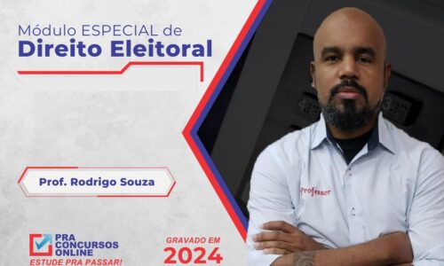 DIREITO ELEITORAL – MÓDULO ESPECIAL – TRE/TSE 2024 – DIRETO AO PONTO – PROFESSOR RODRIGO SOUZA