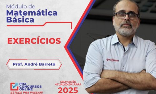 MATEMÁTICA BÁSICA – EXERCÍCIOS – MÓDULO – PROFESSOR ANDRÉ BARRETO