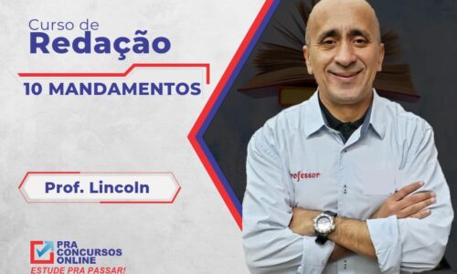 CURSO DE REDAÇÃO TOTAL PRA CONCURSOS – OS 10 MANDAMENTOS – PROFESSOR LINCOLN