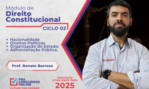 DIREITO CONSTITUCIONAL PRA CONCURSOS – CICLO 2 – MÓDULO – TEORIA COM EXERCÍCIOS – PROFESSOR RENATO BARROSO