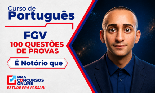 CURSO DE PORTUGUÊS FGV – RESOLUÇÃO DE 100 QUESTÕES DE PROVAS – PROFESSOR É NOTÓRIO QUE