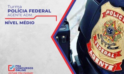 PF – POLÍCIA FEDERAL – AGENTE ADMINISTRATIVO – NÍVEL MÉDIO – TURMA BÁSICA INTENSIVA