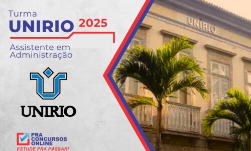 TURMA UNIRIO 2025 – ASSISTENTE EM ADMINISTRAÇÃO – NÍVEL MÉDIO – TEORIA INTENSIVA E EXERCÍCIOS