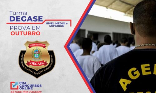 DEGASE – AGENTE ADMINISTRATIVO (NÍVEL MÉDIO)  E AGENTE DE SEGURANÇA SOCIOEDUCATIVA (NÍVEL SUPERIOR) – TURMA BÁSICA INTENSIVA