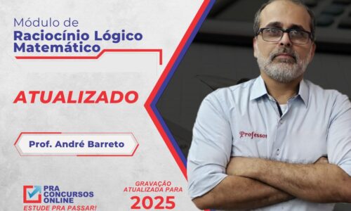 RACIOCÍNIO LÓGICO MATEMÁTICO – MÓDULO ATUALIZADO 2025 – PROFESSOR ANDRÉ BARRETO