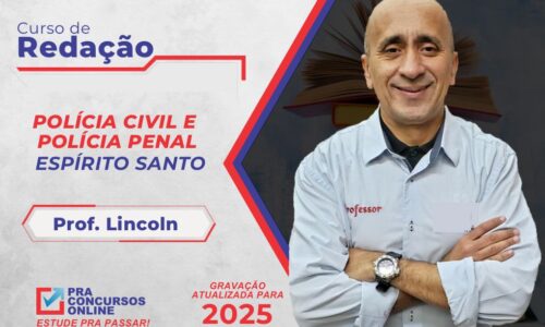 CURSO DE REDAÇÃO POLÍCIA CIVIL E POLÍCIA PENAL DO ESPIRÍTO SANTO – PROFESSOR LINCOLN