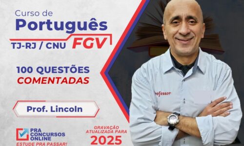 CURSO DE PORTUGUÊS FGV – TJ-RJ E CNU – RESOLUÇÃO DE 100 QUESTÕES COMENTADAS – PROFESSOR LINCOLN