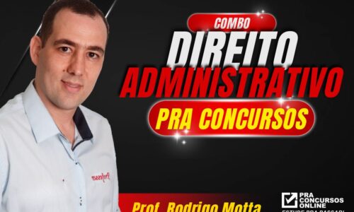 COMBO DIREITO ADMINISTRATIVO PRA CONCURSOS – PROFESSOR RODRIGO MOTTA