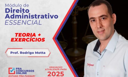 DIREITO ADMINISTRATIVO ESSENCIAL PRA CONCURSOS – TEORIA E EXERCÍCIOS – PROFESSOR RODRIGO MOTTA