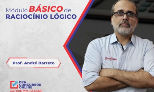 RACIOCÍNIO LÓGICO MATEMÁTICO – MÓDULO BÁSICO INTENSIVO – TEORIA E EXERCÍCIOS – PROFESSOR ANDRÉ BARRETO