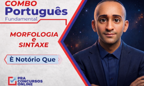 COMBO DE PORTUGUÊS FUNDAMENTAL PRA CONCURSOS – MORFOLOGIA E SINTAXE – ONLINE – PROFESSOR É NOTÓRIO QUE