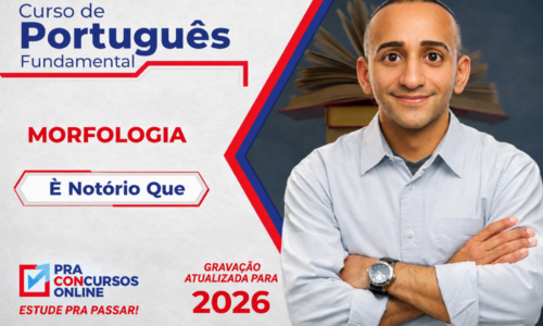 CURSO DE PORTUGUÊS FUNDAMENTAL PRA CONCURSOS – MORFOLOGIA – ONLINE – PROFESSOR É NOTÓRIO QUE