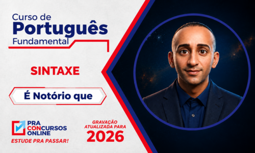 CURSO DE PORTUGUÊS FUNDAMENTAL PRA CONCURSOS – SINTAXE – ONLINE – PROFESSOR É NOTÓRIO QUE