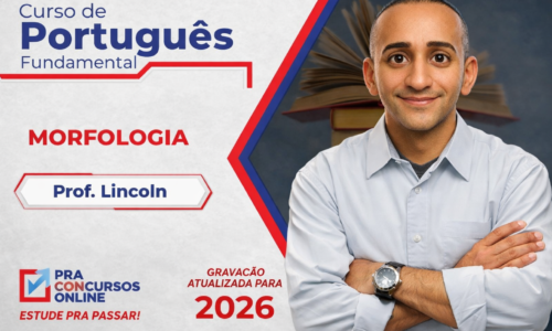 CURSO DE PORTUGUÊS FUNDAMENTAL PRA CONCURSOS – MORFOLOGIA – PROFESSOR LINCOLN