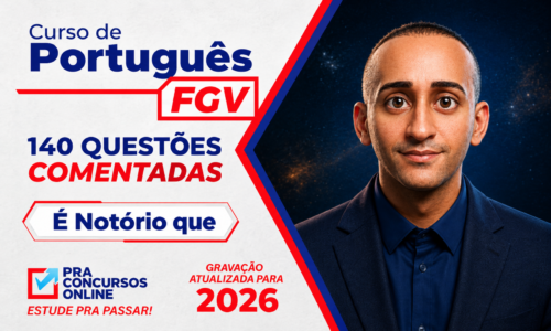 CURSO DE PORTUGUÊS FGV – PMERJ – RESOLUÇÃO DE 140 QUESTÕES COMENTADAS – ONLINE – PROFESSOR É NOTÓRIO QUE