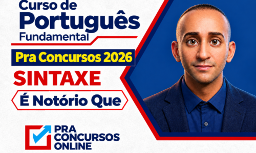 CURSO DE PORTUGUÊS FUNDAMENTAL PRA CONCURSOS 2026 – SINTAXE – ONLINE – PROFESSOR É NOTÓRIO QUE