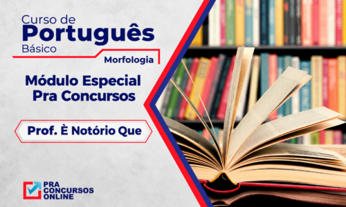 CPB – CURSO DE PORTUGUÊS BÁSICO PRA CONCURSOS – MÓDULO ESPECIAL – MORFOLOGIA – PROFESSOR É NOTÓRIO QUE